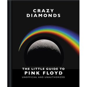 Headline Publishing Group Crazy Diamonds:The Little Guide To Pink Floyd Headline Publishing Group Crazy Diamonds:The Little Guide To Pink Floyd