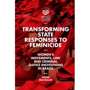 Emerald Publishing Limited Transforming State Responses To Feminicide : Women’s Movements, Law And Criminal Justice Institutions In Brazil Emerald Publishing Limited Transforming State Responses To Feminicide : Women’s Movements, Law And Criminal Justice Institutions In Brazil