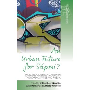 Berghahn Books An Urban Future For Sapmi? : Indigenous Urbanization In The Nordic States And Russia Berghahn Books An Urban Future For Sapmi? : Indigenous Urbanization In The Nordic States And Russia