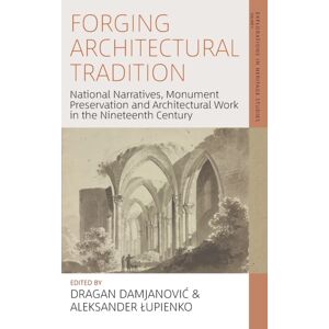 Berghahn Books Forging Architectural Tradition : National Narratives, Monument Preservation And Architectural Work In The Nineteenth Century Berghahn Books Forging Architectural Tradition : National Narratives, Monument Preservation And Architectural Work In The Nineteenth Century