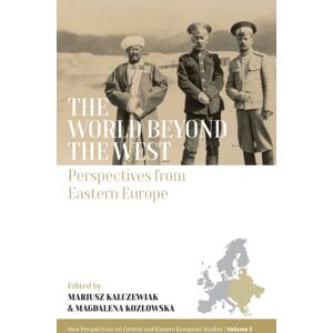 Berghahn Books The World Beyond The West : Perspectives From Eastern Europe Berghahn Books The World Beyond The West : Perspectives From Eastern Europe