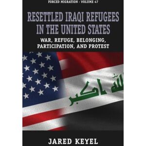Berghahn Books Resettled Iraqi Refugees In The United States : War, Refuge, Belonging, Participation, And Protest Berghahn Books Resettled Iraqi Refugees In The United States : War, Refuge, Belonging, Participation, And Protest