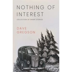 Olympia Publishers Nothing Of Interest : Collection Of Short Stories Olympia Publishers Nothing Of Interest : Collection Of Short Stories