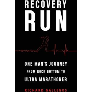 Olympia Publishers Recovery Run: One Man'S Journey From Rock Bottom To Ultra Marathoner Olympia Publishers Recovery Run: One Man'S Journey From Rock Bottom To Ultra Marathoner