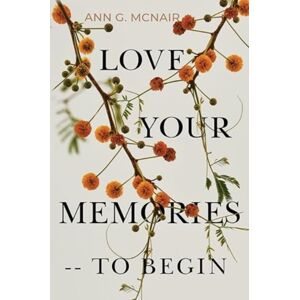 Olympia Publishers Love Your Memories -- To Begin Olympia Publishers Love Your Memories -- To Begin