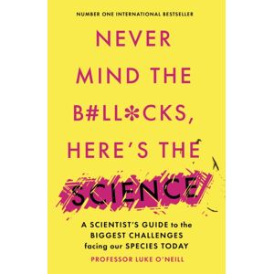 Swift Press Never Mind The B#ll*cks, Here'S The Science : A Scientist'S Guide To The Biggest Challenges Facing Our Species Today Swift Press Never Mind The B#ll*cks, Here'S The Science : A Scientist'S Guide To The Biggest Challenges Facing Our Species Today