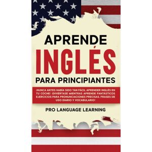 Pro Language Learning Aprende Ingles Para Principiantes : ¡nunca Antes Habia Sido Tan Facil Aprender Ingles En Tu Coche! ¡diviertase Mientras Aprende Fantasticos Ejercicios Para Pronunciaciones Precisas, Frases De Uso Diar Pro Language Learning Aprende Ingles Para Principiantes : ¡nunca Antes Habia Sido Tan Facil Aprender Ingles En Tu Coche! ¡diviertase Mientras Aprende Fantasticos Ejercicios Para Pronunciaciones Precisas, Frases De Uso Diar