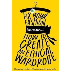Bonnier Books Ltd Fix Your Fashion : How To Create An Ethical Wardrobe Bonnier Books Ltd Fix Your Fashion : How To Create An Ethical Wardrobe