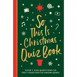 Bonnier Books Ltd So This Is Christmas Quiz Book : Over 1,500 Questions On All Things Festive, From Movies To Music! Bonnier Books Ltd So This Is Christmas Quiz Book : Over 1,500 Questions On All Things Festive, From Movies To Music!