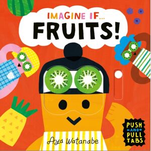 Templar Books Imagine If... Fruits! : A Push, Pull, Slide Tab Book Templar Books Imagine If... Fruits! : A Push, Pull, Slide Tab Book