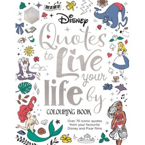 Bonnier Books Ltd Disney Quotes To Live Your Life By Colouring Book : A Collection Of Inspirational Sayings And Words Of Wisdom Bonnier Books Ltd Disney Quotes To Live Your Life By Colouring Book : A Collection Of Inspirational Sayings And Words Of Wisdom