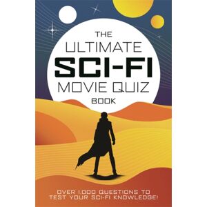 Bonnier Books Ltd The Ultimate Sci-Fi Movie Quiz Book : Over 1,000 Questions To Test Your Sci-Fi Movie Knowledge! Bonnier Books Ltd The Ultimate Sci-Fi Movie Quiz Book : Over 1,000 Questions To Test Your Sci-Fi Movie Knowledge!