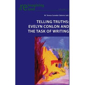 Peter Lang International Academic Publishers Telling Truths : Evelyn Conlon And The Task Of Writing Peter Lang International Academic Publishers Telling Truths : Evelyn Conlon And The Task Of Writing