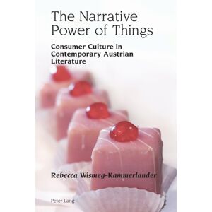 Peter Lang International Academic Publishers The Narrative Power Of Things : Consumer Culture In Contemporary Austrian Literature Peter Lang International Academic Publishers The Narrative Power Of Things : Consumer Culture In Contemporary Austrian Literature