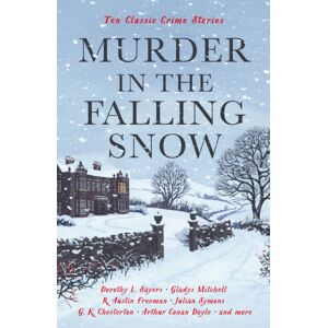 Profile Books Ltd Murder In The Falling Snow : Ten Classic Crime Stories Profile Books Ltd Murder In The Falling Snow : Ten Classic Crime Stories