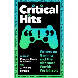 Profile Books Ltd Critical Hits : Writers On Gaming And The Alternate Worlds We Inhabit Profile Books Ltd Critical Hits : Writers On Gaming And The Alternate Worlds We Inhabit