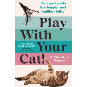 Profile Books Ltd Play With Your Cat! : The Expert Guide To A Happier And Healthier Feline Profile Books Ltd Play With Your Cat! : The Expert Guide To A Happier And Healthier Feline
