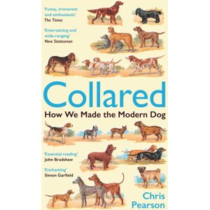 Profile Books Ltd Collared : How We Made The Modern Dog Profile Books Ltd Collared : How We Made The Modern Dog