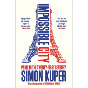 Profile Books Ltd Impossible City : Paris In The Twenty-First Century Profile Books Ltd Impossible City : Paris In The Twenty-First Century