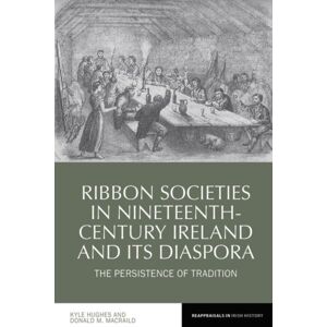 Liverpool University Press Ribbon Societies In Nineteenth-Century Ireland And Its Diaspora : The Persistence Of Tradition Liverpool University Press Ribbon Societies In Nineteenth-Century Ireland And Its Diaspora : The Persistence Of Tradition