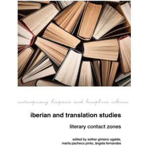 Liverpool University Press Iberian And Translation Studies : Literary Contact Zones Liverpool University Press Iberian And Translation Studies : Literary Contact Zones