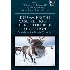 Edward Elgar Publishing Ltd Reframing The Case Method In Entrepreneurship Education : Cases From The Nordic Countries Edward Elgar Publishing Ltd Reframing The Case Method In Entrepreneurship Education : Cases From The Nordic Countries
