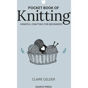 Search Press Ltd Pocket Book Of Knitting : Mindful Crafting For Beginners Search Press Ltd Pocket Book Of Knitting : Mindful Crafting For Beginners