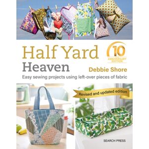 Search Press Ltd Half Yard™ Heaven: 10 Year Anniversary Edition : Easy Sewing Projects Using Left-Over Pieces Of Fabric Search Press Ltd Half Yard™ Heaven: 10 Year Anniversary Edition : Easy Sewing Projects Using Left-Over Pieces Of Fabric