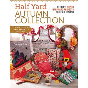 Search Press Ltd Half Yard™ Autumn Collection : Debbie'S Top 40 Half Yard Sewing Projects For Fall Sewing Search Press Ltd Half Yard™ Autumn Collection : Debbie'S Top 40 Half Yard Sewing Projects For Fall Sewing