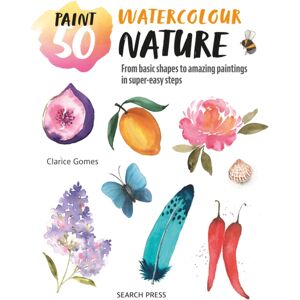 Search Press Ltd Paint 50: Watercolour Nature : From Basic Shapes To Amazing Paintings In Super-Easy Steps Search Press Ltd Paint 50: Watercolour Nature : From Basic Shapes To Amazing Paintings In Super-Easy Steps