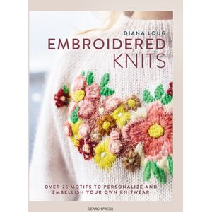 Search Press Ltd Embroidered Knits : Over 25 Motifs To Personalize And Embellish Your Own Knitwear Search Press Ltd Embroidered Knits : Over 25 Motifs To Personalize And Embellish Your Own Knitwear