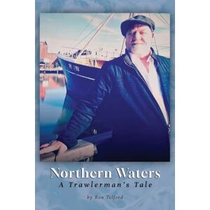 Michael Terence Publishing Northern Waters : A Trawlerman'S Tale Michael Terence Publishing Northern Waters : A Trawlerman'S Tale