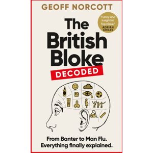 Octopus Publishing Group The British Bloke, Decoded : From Banter To Man-Flu. Everything Finally Explained. Octopus Publishing Group The British Bloke, Decoded : From Banter To Man-Flu. Everything Finally Explained.