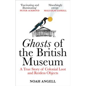 Octopus Publishing Group Ghosts Of The British Museum : A True Story Of Colonial Loot And Restless Objects Octopus Publishing Group Ghosts Of The British Museum : A True Story Of Colonial Loot And Restless Objects