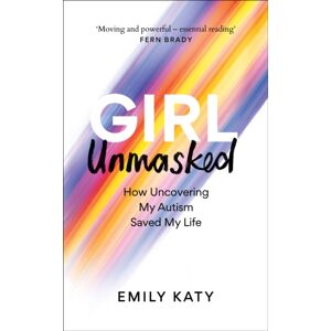 Octopus Publishing Group Girl Unmasked : The Sunday Times seller: How Uncovering My Autism Saved My Life Octopus Publishing Group Girl Unmasked : The Sunday Times seller: How Uncovering My Autism Saved My Life