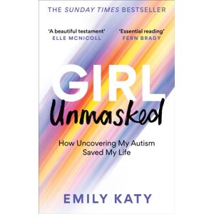 Octopus Publishing Group Girl Unmasked : The Sunday Times seller: How Uncovering My Autism Saved My Life Octopus Publishing Group Girl Unmasked : The Sunday Times seller: How Uncovering My Autism Saved My Life
