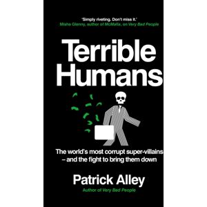 Octopus Publishing Group Terrible Humans : The World'S Most Corrupt Super-Villains And The Fight To Bring Them Down Octopus Publishing Group Terrible Humans : The World'S Most Corrupt Super-Villains And The Fight To Bring Them Down