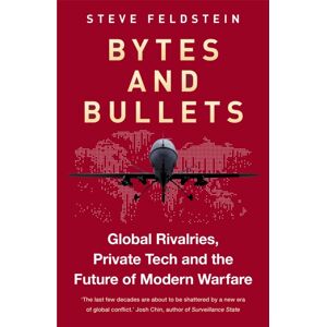 Octopus Publishing Group Bytes And Bullets : Global Rivalries, Private Tech, And The Shape Of Modern Warfare Octopus Publishing Group Bytes And Bullets : Global Rivalries, Private Tech, And The Shape Of Modern Warfare