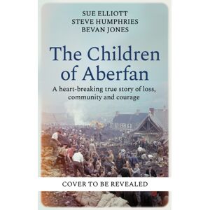 Octopus Publishing Group The Children Of Aberfan : A Heart-Breaking True Story Of Loss, Community And Courage Octopus Publishing Group The Children Of Aberfan : A Heart-Breaking True Story Of Loss, Community And Courage