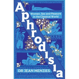 Octopus Publishing Group Aphrodisia : A Lively History Of Women, Sex And Pleasure In The Classical World Octopus Publishing Group Aphrodisia : A Lively History Of Women, Sex And Pleasure In The Classical World