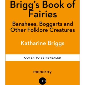 Octopus Publishing Group Brigg'S Book Of Fairies : Banshees, Boggarts And Other Folklore Creatures Octopus Publishing Group Brigg'S Book Of Fairies : Banshees, Boggarts And Other Folklore Creatures