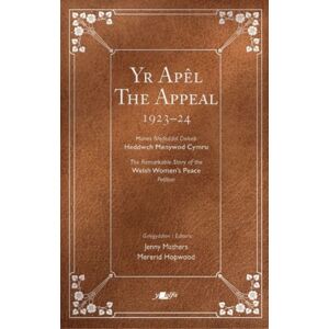Y Lolfa Yr Apel / The Appeal : Hawlio Heddwch: Ymgyrch Menywod Cymru Dros Fyd Heb Ryfel 1923–2023 / Project Peace: The Women Of Wales And A World Without War 1923–2023 Y Lolfa Yr Apel / The Appeal : Hawlio Heddwch: Ymgyrch Menywod Cymru Dros Fyd Heb Ryfel 1923–2023 / Project Peace: The Women Of Wales And A World Without War 1923–2023