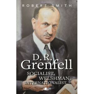 Y Lolfa D. R. Grenfell: Socialist, Welshman, Internationalist Y Lolfa D. R. Grenfell: Socialist, Welshman, Internationalist