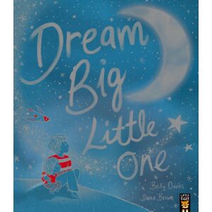 Little Tiger Press Group Dream Big, Little One Little Tiger Press Group Dream Big, Little One