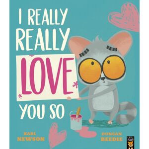 Little Tiger Press Group I Really, Really Love You So Little Tiger Press Group I Really, Really Love You So