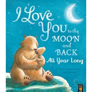 Little Tiger Press Group I Love You To The Moon And Back: All Year Long Little Tiger Press Group I Love You To The Moon And Back: All Year Long