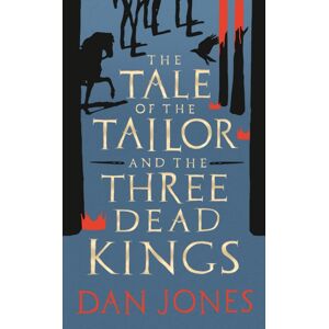 Bloomsbury Publishing PLC The Tale Of The Tailor And The Three Dead Kings : A Medieval Ghost Story Bloomsbury Publishing PLC The Tale Of The Tailor And The Three Dead Kings : A Medieval Ghost Story
