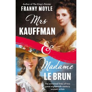 Bloomsbury Publishing PLC Mrs Kauffman And Madame Le Brun : The Entwined Lives Of Two Great Eighteenth-Century Women Artists Bloomsbury Publishing PLC Mrs Kauffman And Madame Le Brun : The Entwined Lives Of Two Great Eighteenth-Century Women Artists