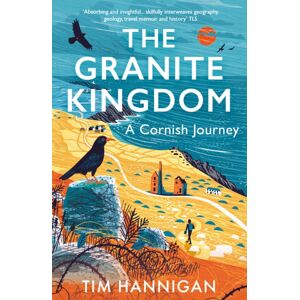 Bloomsbury Publishing PLC The Granite Kingdom : A Cornish Journey Bloomsbury Publishing PLC The Granite Kingdom : A Cornish Journey