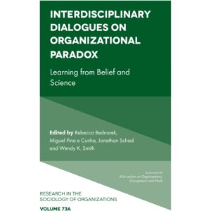 Emerald Publishing Limited Interdisciplinary Dialogues On Organizational Paradox : Learning From Belief And Science Emerald Publishing Limited Interdisciplinary Dialogues On Organizational Paradox : Learning From Belief And Science